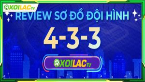Sơ đồ chiến thuật 4-3-3 bố trí như thế nào?