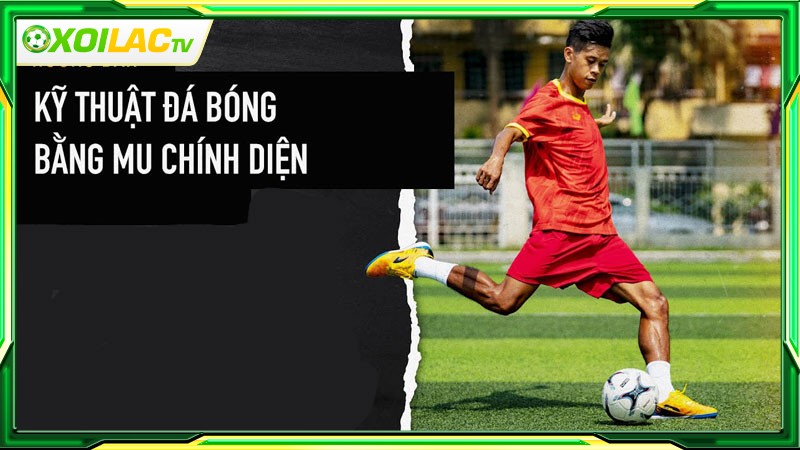Kỹ thuật sút bóng mu chính diện là gì?