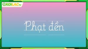 Phạt đền là gì? Tình huống nào dẫn đến phạt đền?