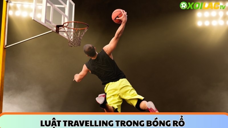 Luật travelling trong bóng rổ và cách quy định chân trụ